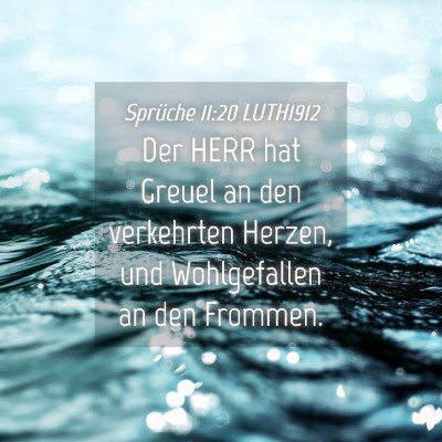 Picture 04 - Sprüche 11:20 LUTH1912 - Der HERR hat Greuel an den verkehrten Herzen, und - Bible Verse Picture