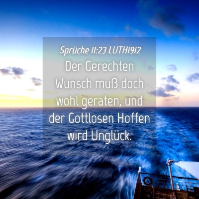 Picture 04 - Sprüche 11:23 LUTH1912 - Der Gerechten Wunsch muß doch wohl geraten, und - Bible Verse Picture