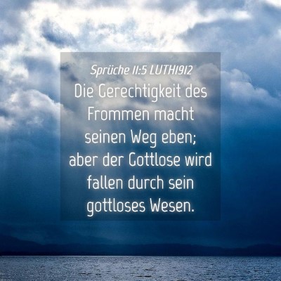 Picture 04 - Sprüche 11:5 LUTH1912 - Die Gerechtigkeit des Frommen macht seinen Weg - Bible Verse Picture