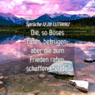 Picture 04 - Sprüche 12:20 LUTH1912 - Die, so Böses raten, betrügen; aber die zum - Bible Verse Picture