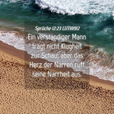 Picture 04 - Sprüche 12:23 LUTH1912 - Ein verständiger Mann trägt nicht Klugheit zur - Bible Verse Picture