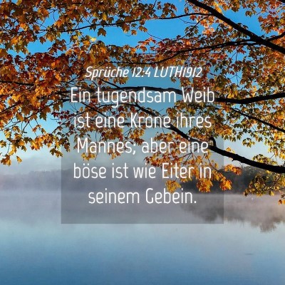 Picture 04 - Sprüche 12:4 LUTH1912 - Ein tugendsam Weib ist eine Krone ihres Mannes; - Bible Verse Picture