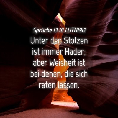 Picture 04 - Sprüche 13:10 LUTH1912 - Unter den Stolzen ist immer Hader; aber Weisheit - Bible Verse Picture