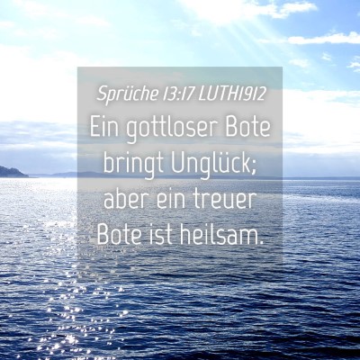 Picture 04 - Sprüche 13:17 LUTH1912 - Ein gottloser Bote bringt Unglück; aber ein - Bible Verse Picture