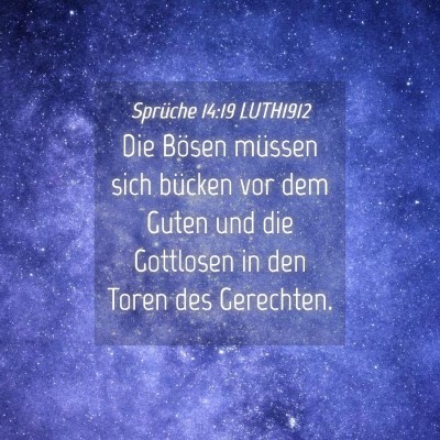 Picture 04 - Sprüche 14:19 LUTH1912 - Die Bösen müssen sich bücken vor dem Guten und - Bible Verse Picture