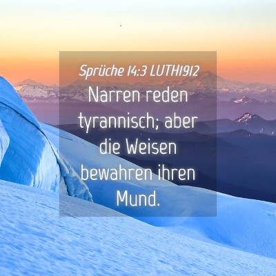 Picture 04 - Sprüche 14:3 LUTH1912 - Narren reden tyrannisch; aber die Weisen bewahren - Bible Verse Picture