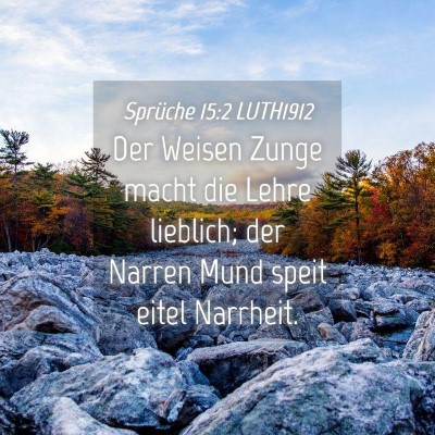 Picture 04 - Sprüche 15:2 LUTH1912 - Der Weisen Zunge macht die Lehre lieblich; der - Bible Verse Picture