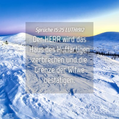 Picture 04 - Sprüche 15:25 LUTH1912 - Der HERR wird das Haus des Hoffärtigen - Bible Verse Picture