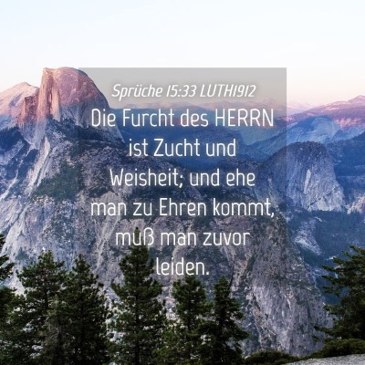 Picture 04 - Sprüche 15:33 LUTH1912 - Die Furcht des HERRN ist Zucht und Weisheit; und - Bible Verse Picture