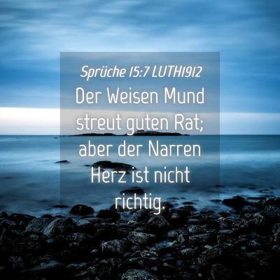 Picture 04 - Sprüche 15:7 LUTH1912 - Der Weisen Mund streut guten Rat; aber der Narren - Bible Verse Picture