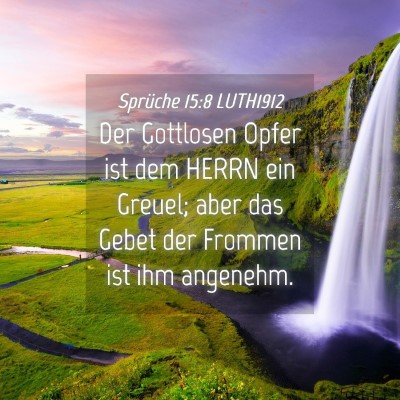 Picture 04 - Sprüche 15:8 LUTH1912 - Der Gottlosen Opfer ist dem HERRN ein Greuel; - Bible Verse Picture