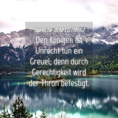 Picture 04 - Sprüche 16:12 LUTH1912 - Den Königen ist Unrecht tun ein Greuel; denn - Bible Verse Picture