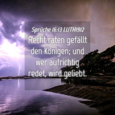 Picture 04 - Sprüche 16:13 LUTH1912 - Recht raten gefällt den Königen; und wer - Bible Verse Picture