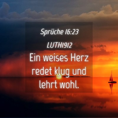 Picture 04 - Sprüche 16:23 LUTH1912 - Ein weises Herz redet klug und lehrt - Bible Verse Picture