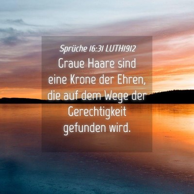 Picture 04 - Sprüche 16:31 LUTH1912 - Graue Haare sind eine Krone der Ehren, die auf - Bible Verse Picture