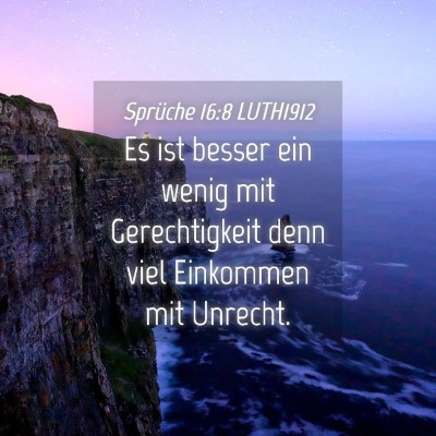 Picture 04 - Sprüche 16:8 LUTH1912 - Es ist besser ein wenig mit Gerechtigkeit denn - Bible Verse Picture