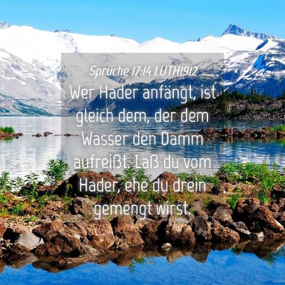 Picture 04 - Sprüche 17:14 LUTH1912 - Wer Hader anfängt, ist gleich dem, der dem - Bible Verse Picture