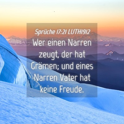 Picture 04 - Sprüche 17:21 LUTH1912 - Wer einen Narren zeugt, der hat Grämen; und - Bible Verse Picture