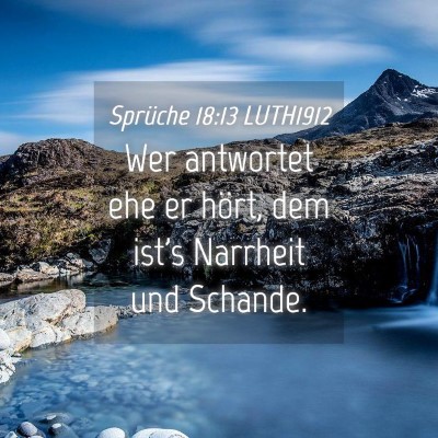 Picture 04 - Sprüche 18:13 LUTH1912 - Wer antwortet ehe er hört, dem ist's Narrheit - Bible Verse Picture