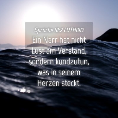 Picture 04 - Sprüche 18:2 LUTH1912 - Ein Narr hat nicht Lust am Verstand, sondern - Bible Verse Picture