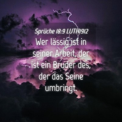 Picture 04 - Sprüche 18:9 LUTH1912 - Wer lässig ist in seiner Arbeit, der ist ein - Bible Verse Picture