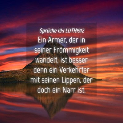 Picture 04 - Sprüche 19:1 LUTH1912 - Ein Armer, der in seiner Frömmigkeit wandelt, - Bible Verse Picture