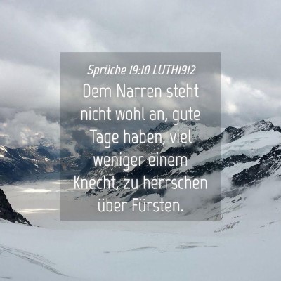 Picture 04 - Sprüche 19:10 LUTH1912 - Dem Narren steht nicht wohl an, gute Tage haben, - Bible Verse Picture