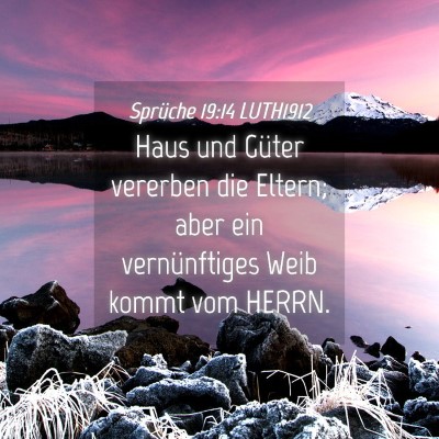 Picture 04 - Sprüche 19:14 LUTH1912 - Haus und Güter vererben die Eltern; aber ein - Bible Verse Picture