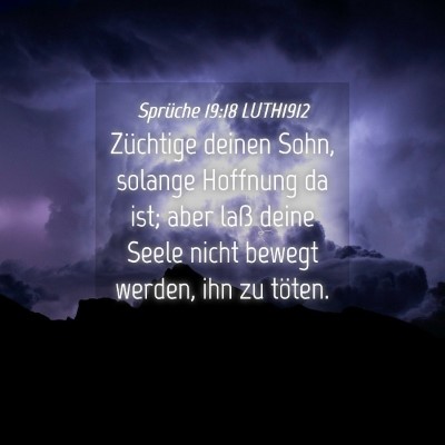 Picture 04 - Sprüche 19:18 LUTH1912 - Züchtige deinen Sohn, solange Hoffnung da ist; - Bible Verse Picture
