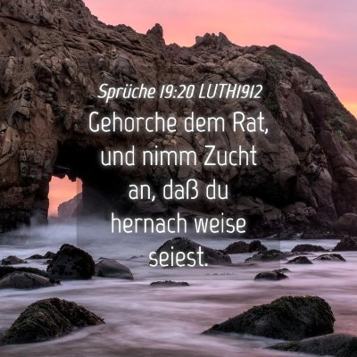 Picture 04 - Sprüche 19:20 LUTH1912 - Gehorche dem Rat, und nimm Zucht an, daß du - Bible Verse Picture