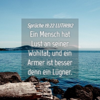 Picture 04 - Sprüche 19:22 LUTH1912 - Ein Mensch hat Lust an seiner Wohltat; und ein - Bible Verse Picture