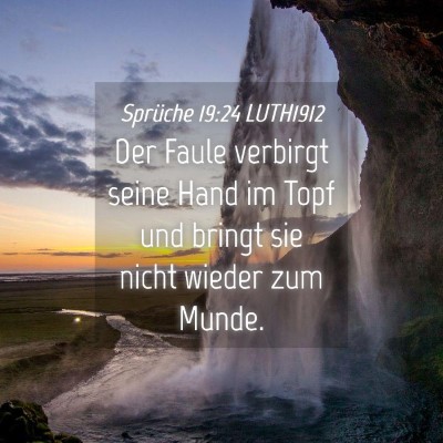 Picture 04 - Sprüche 19:24 LUTH1912 - Der Faule verbirgt seine Hand im Topf und bringt - Bible Verse Picture