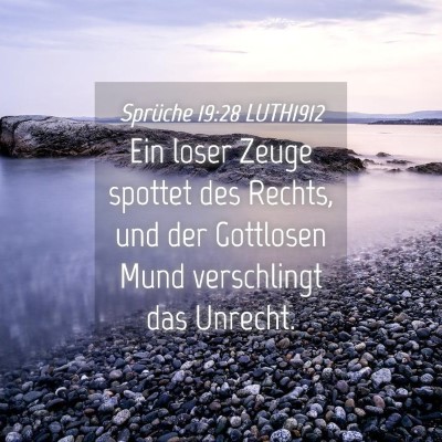 Picture 04 - Sprüche 19:28 LUTH1912 - Ein loser Zeuge spottet des Rechts, und der - Bible Verse Picture