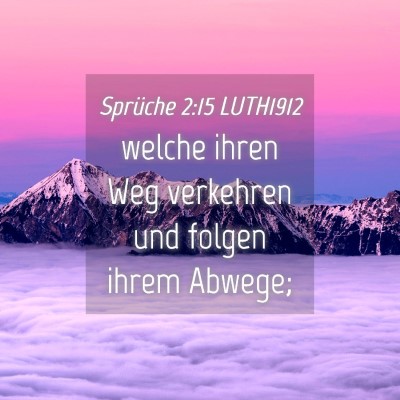 Picture 04 - Sprüche 2:15 LUTH1912 - welche ihren Weg verkehren und folgen ihrem - Bible Verse Picture