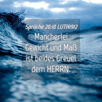 Picture 04 - Sprüche 20:10 LUTH1912 - Mancherlei Gewicht und Maß ist beides Greuel dem - Bible Verse Picture