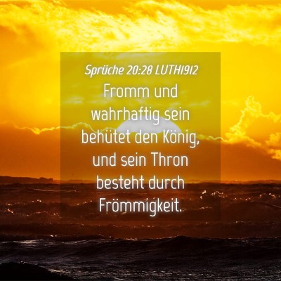 Picture 04 - Sprüche 20:28 LUTH1912 - Fromm und wahrhaftig sein behütet den König, - Bible Verse Picture