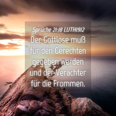 Picture 04 - Sprüche 21:18 LUTH1912 - Der Gottlose muß für den Gerechten gegeben - Bible Verse Picture