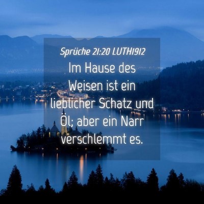 Picture 04 - Sprüche 21:20 LUTH1912 - Im Hause des Weisen ist ein lieblicher Schatz und - Bible Verse Picture