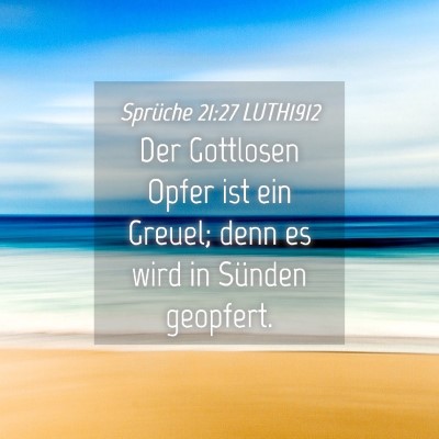 Picture 04 - Sprüche 21:27 LUTH1912 - Der Gottlosen Opfer ist ein Greuel; denn es wird - Bible Verse Picture