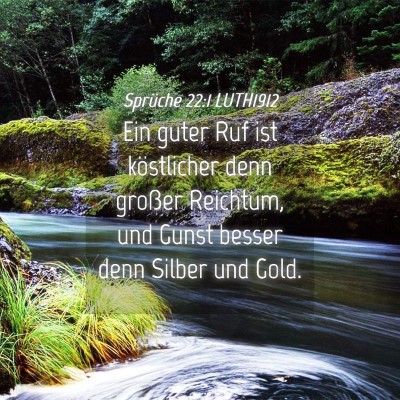 Picture 04 - Sprüche 22:1 LUTH1912 - Ein guter Ruf ist köstlicher denn großer - Bible Verse Picture