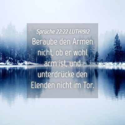 Picture 04 - Sprüche 22:22 LUTH1912 - Beraube den Armen nicht, ob er wohl arm ist, und - Bible Verse Picture