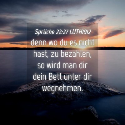 Picture 04 - Sprüche 22:27 LUTH1912 - denn wo du es nicht hast, zu bezahlen, so wird - Bible Verse Picture