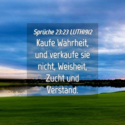 Picture 04 - Sprüche 23:23 LUTH1912 - Kaufe Wahrheit, und verkaufe sie nicht, Weisheit, - Bible Verse Picture