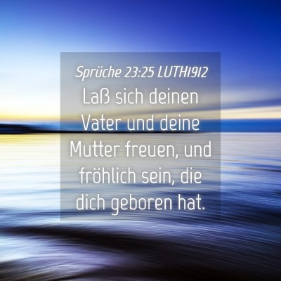 Picture 04 - Sprüche 23:25 LUTH1912 - Laß sich deinen Vater und deine Mutter freuen, - Bible Verse Picture
