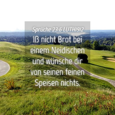 Picture 04 - Sprüche 23:6 LUTH1912 - Iß nicht Brot bei einem Neidischen und wünsche - Bible Verse Picture