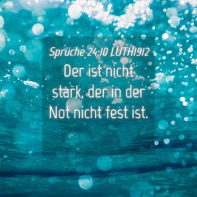 Picture 04 - Sprüche 24:10 LUTH1912 - Der ist nicht stark, der in der Not nicht fest - Bible Verse Picture