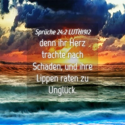 Picture 04 - Sprüche 24:2 LUTH1912 - denn ihr Herz trachte nach Schaden, und ihre - Bible Verse Picture