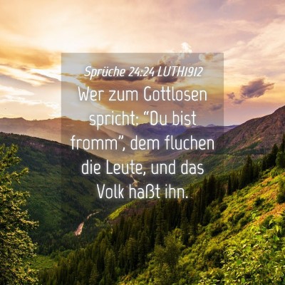 Picture 04 - Sprüche 24:24 LUTH1912 - Wer zum Gottlosen spricht: “Du bist fromm”, - Bible Verse Picture