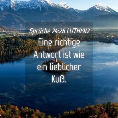 Picture 04 - Sprüche 24:26 LUTH1912 - Eine richtige Antwort ist wie ein lieblicher - Bible Verse Picture