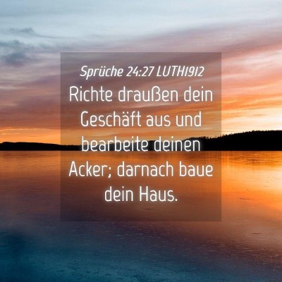 Picture 04 - Sprüche 24:27 LUTH1912 - Richte draußen dein Geschäft aus und bearbeite - Bible Verse Picture